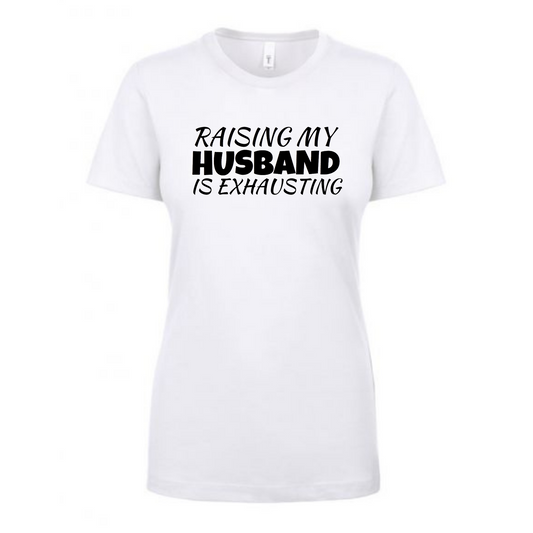 Raising My Husband is Exhausting T-Shirt - Mister Snarky's