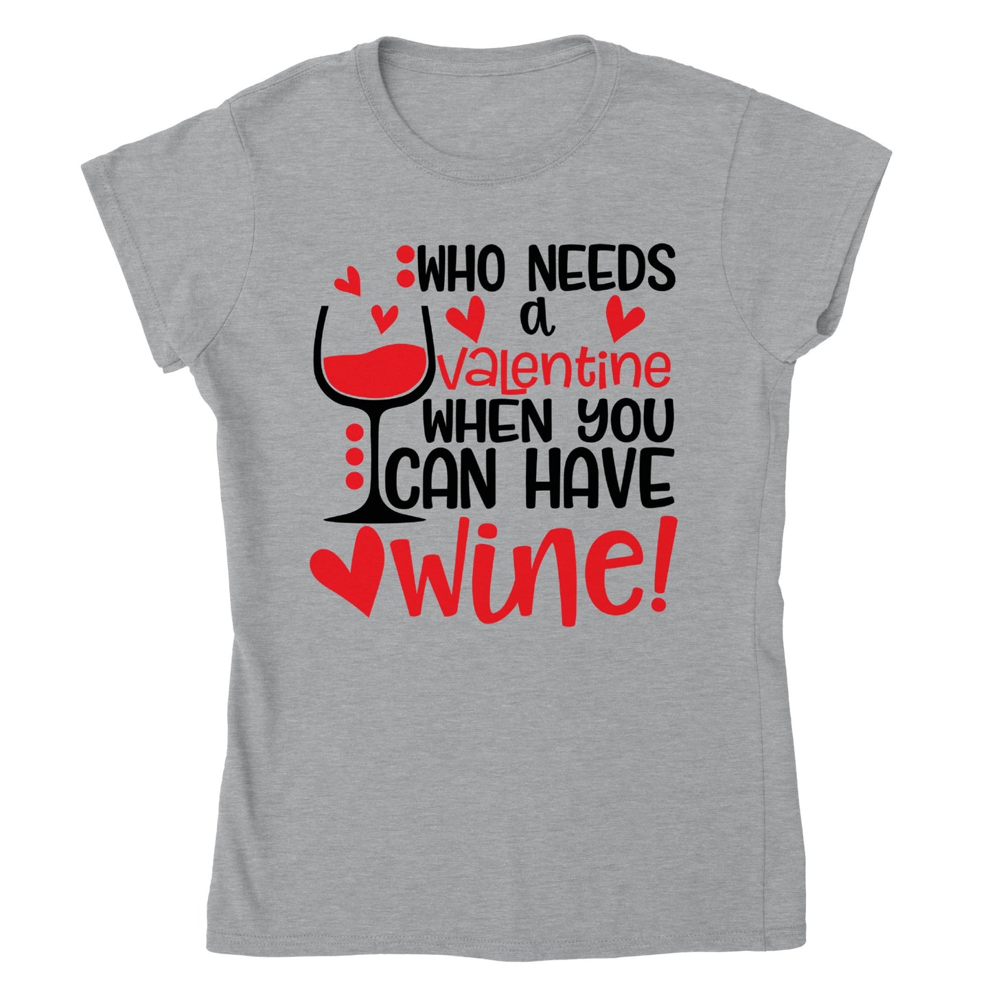 Who Needs a Valentine... Ladies T-shirt - Mister Snarky's