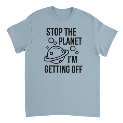 a light blue t - shirt that says stop the planet i'm getting off