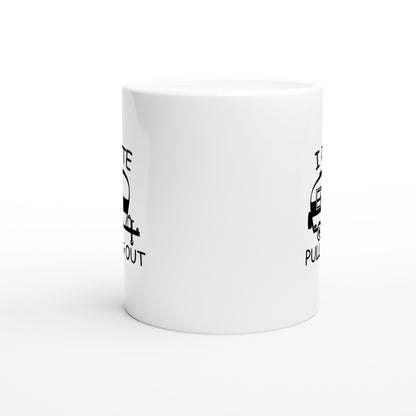 I Hate Pulling Out - White 11oz Ceramic Mug - Mister Snarky's