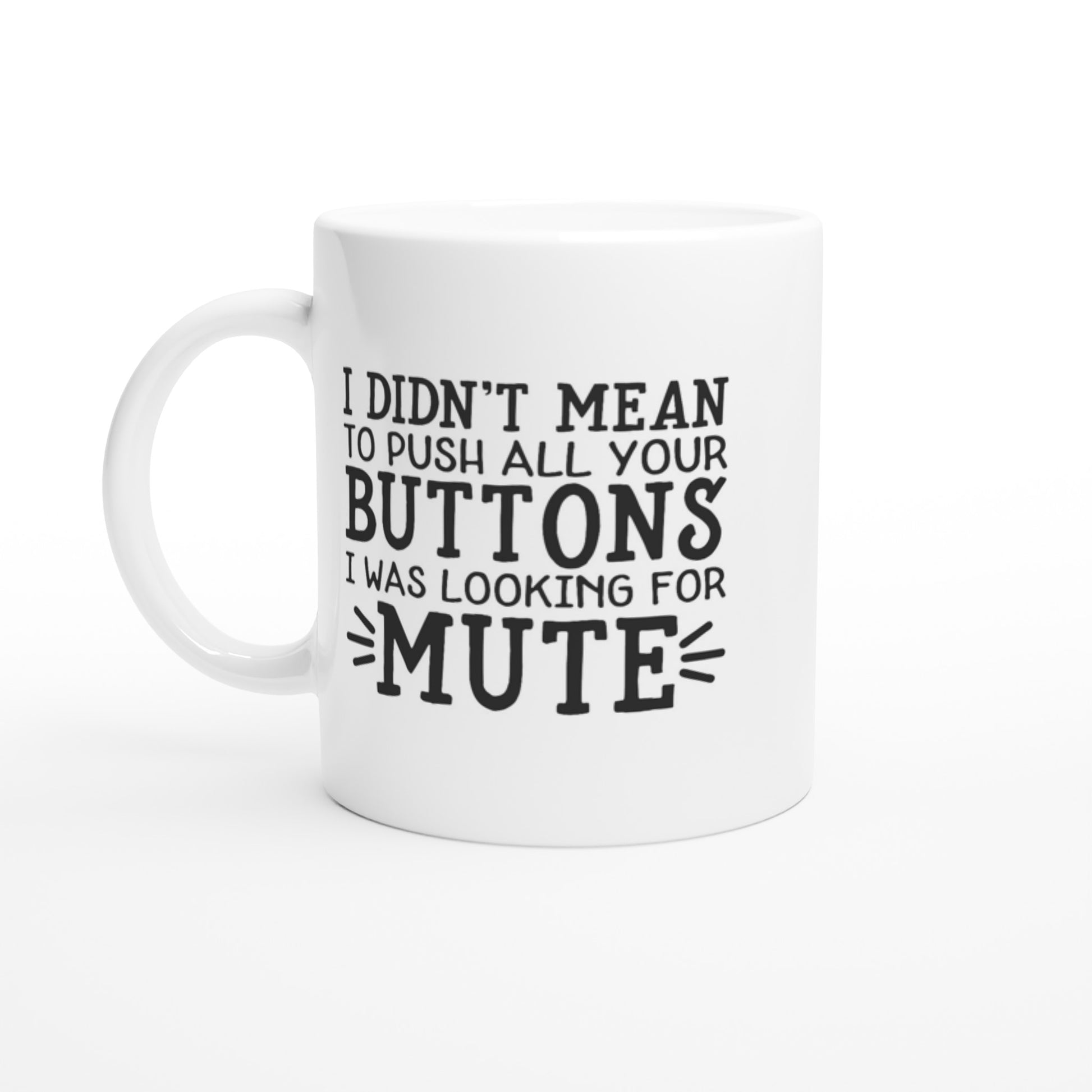 I Didn't Mean to Push All Your Buttons 11oz Mug - Mister Snarky's