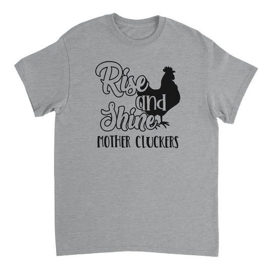 Rise and Shine Mother Cluckers T-shirt - Mister Snarky's