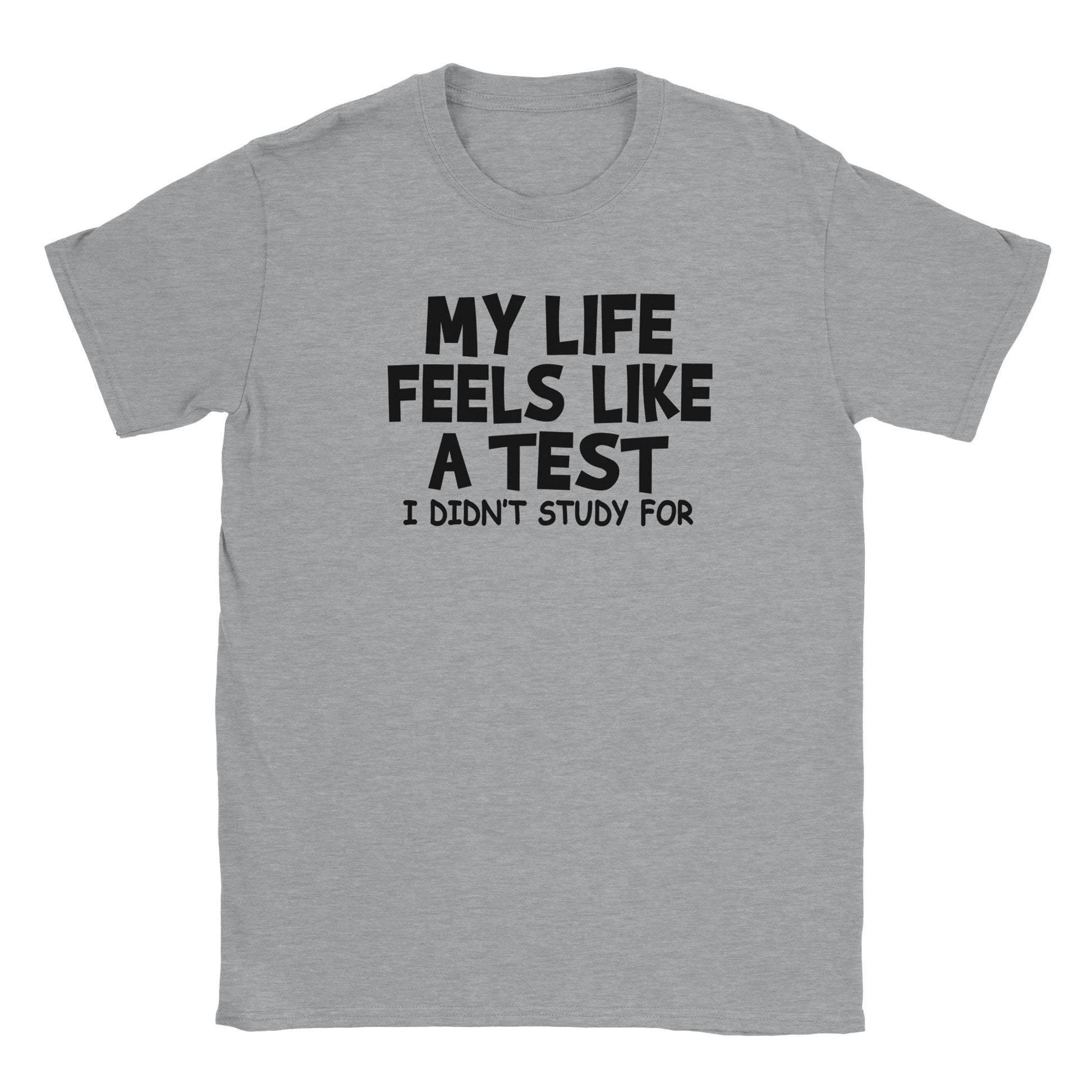 My LIfe Feels Like a Test T-shirt - Mister Snarky's