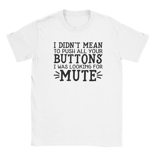 I Didn't Mean to Push All Your Buttons T-shirt - Mister Snarky's
