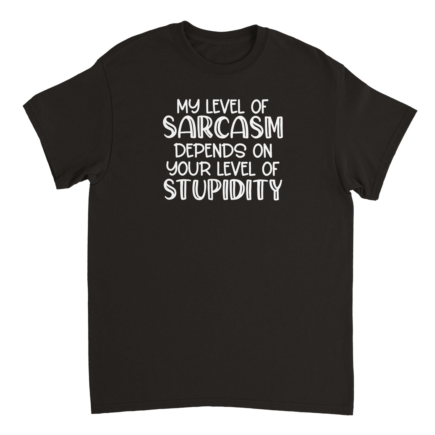 My Level of Sarcasm Depends on Your Level of Stupidity T-shirt - Mister Snarky's