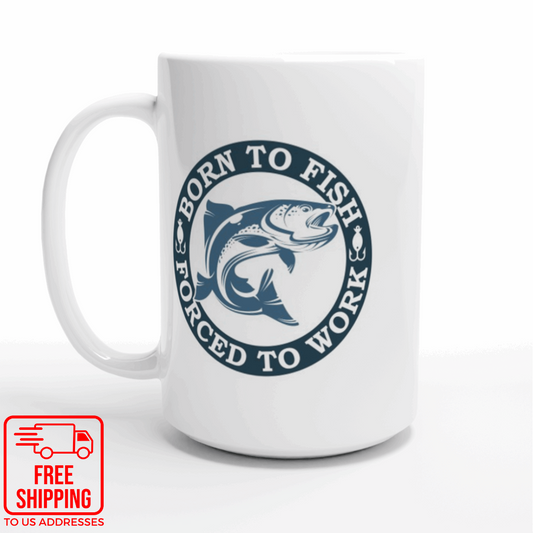 Born to Fish - Forced to Work - White 15oz Ceramic Mug - Mister Snarky's