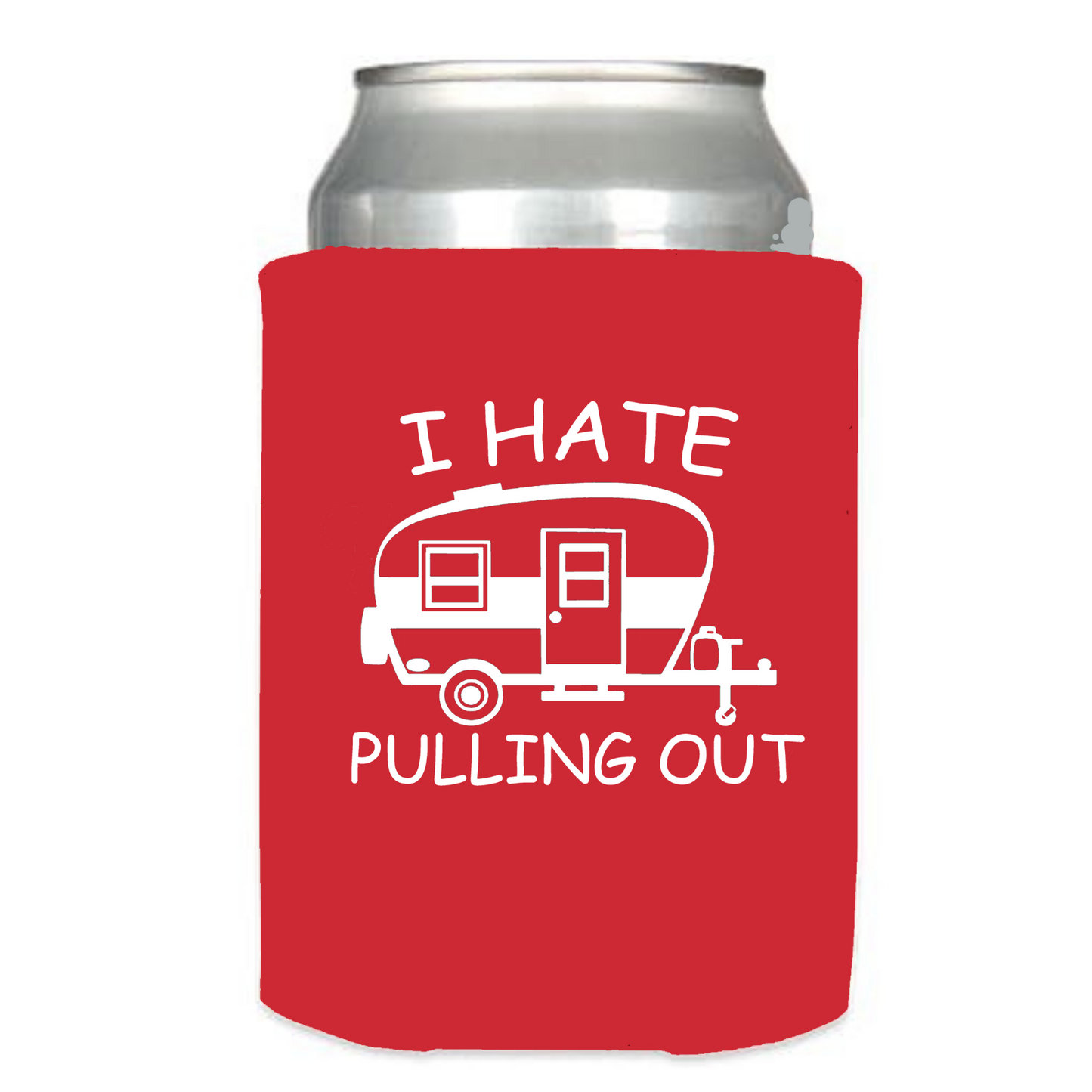I Hate Pulling Out - Camping - Can Cooler Koozie - Mister Snarky's
