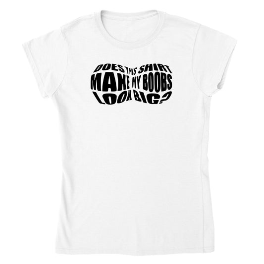 Does this Shirt Make My Boobs Look Big? - Womens T-shirt - Mister Snarky's