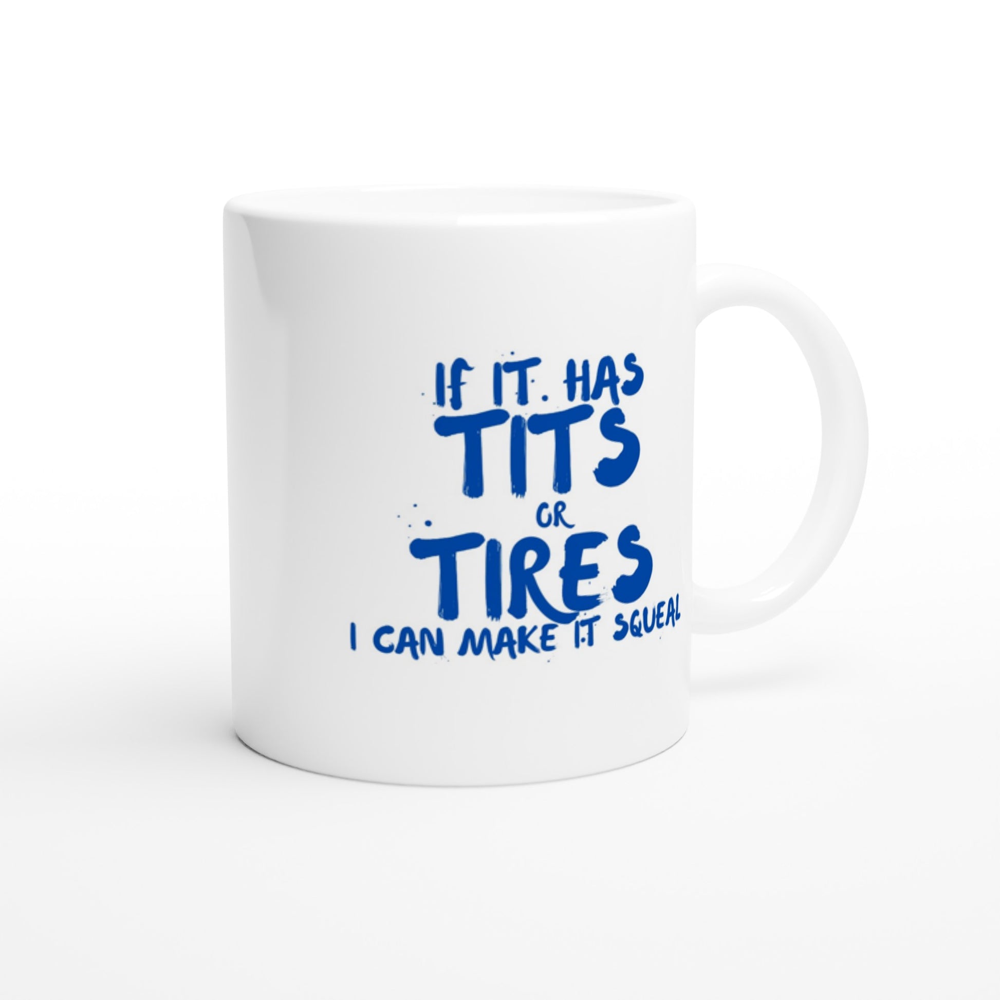 If it has Tits or Tires I can make it Squeal 11oz Mug - Mister Snarky's