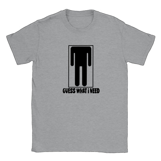 Guess What I Need - T-shirt - Mister Snarky's