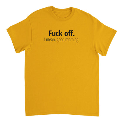 F Off.  I Mean Good Morning T-shirt - Mister Snarky's