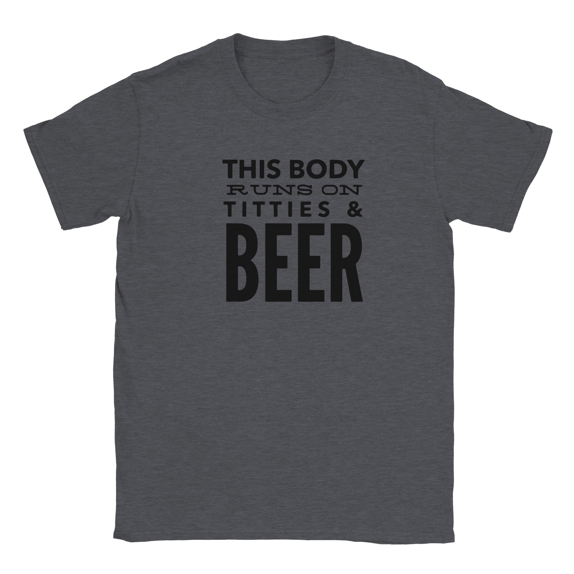 This Body Runs on Titties and Beer T-shirt - Mister Snarky's