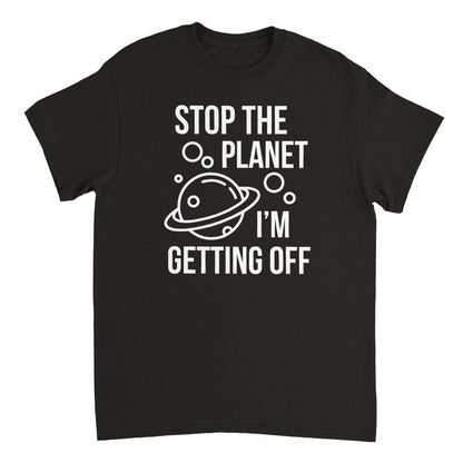 a black t - shirt that says stop the planet i'm getting off
