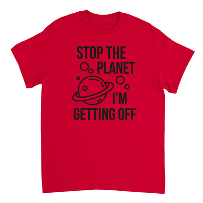 a red t - shirt that says stop the planet i'm getting off