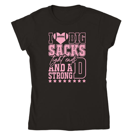 I Love Big Sacks, Tight Ends, and a Strong D - Womens T-shirt - Mister Snarky's