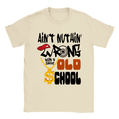 Ain't Nuthin' Wrong with Old School T-shirt - Mister Snarky's