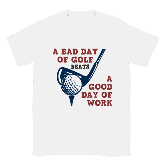 A Bad Day of Golf Beats a Good Day of Work T-shirt - Mister Snarky's