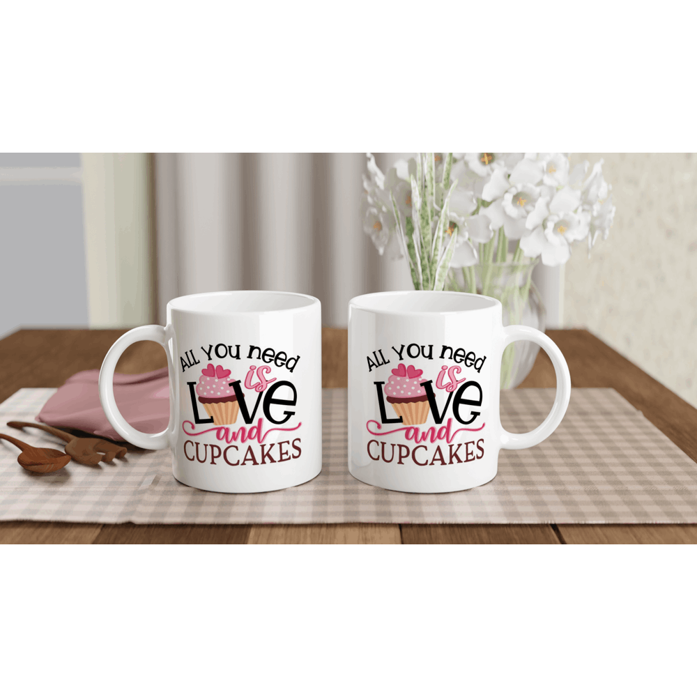 All You Need is Love and Cupcakes - White 11oz Ceramic Mug - Mister Snarky's