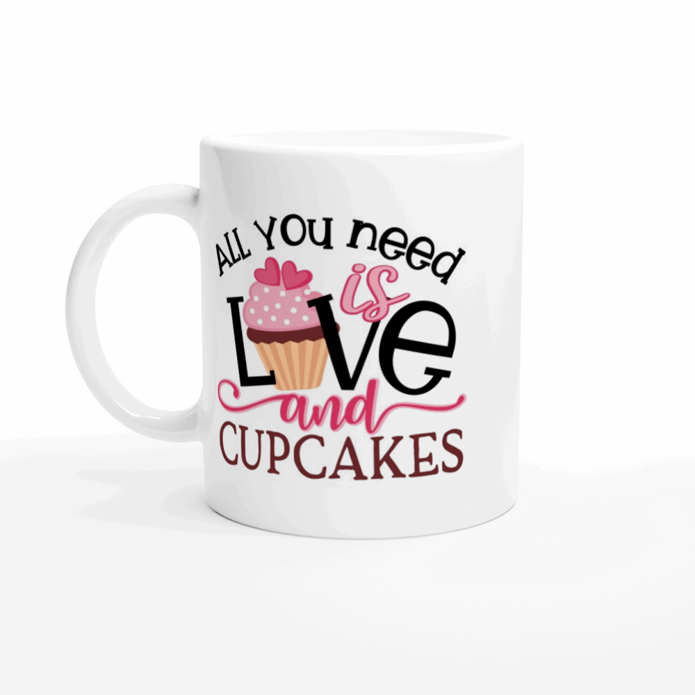 All You Need is Love and Cupcakes - White 11oz Ceramic Mug - Mister Snarky's