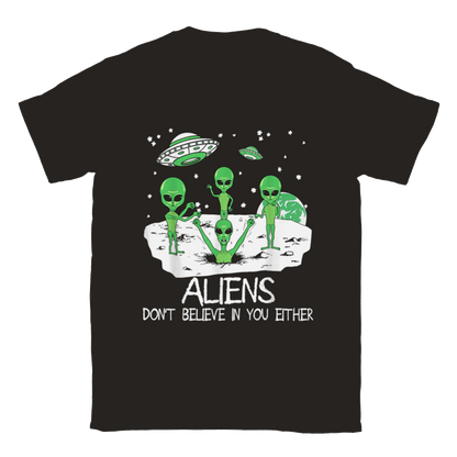 Aliens Don't Believe in You Either T-shirt - Mister Snarky's