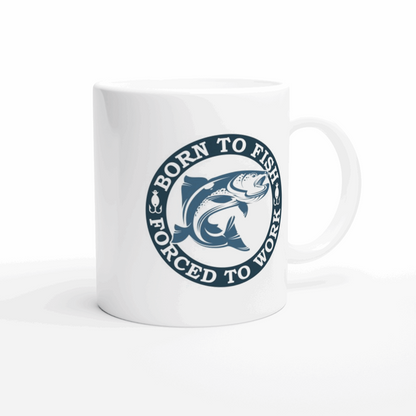 Born to Fish - Forced to Work - White 11oz Ceramic Mug - Mister Snarky's