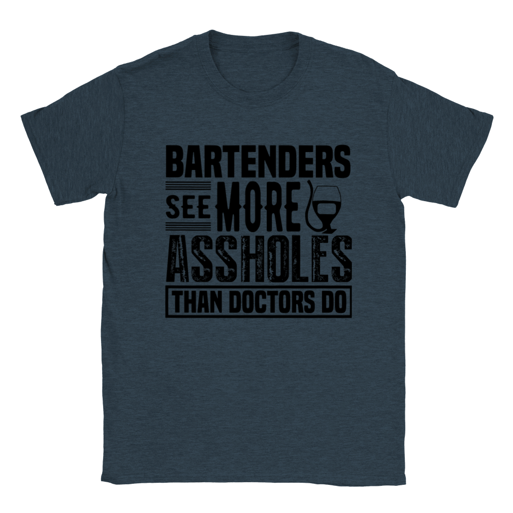 Bartenders See More Assholes than Doctors Do - T-shirt - Mister Snarky's