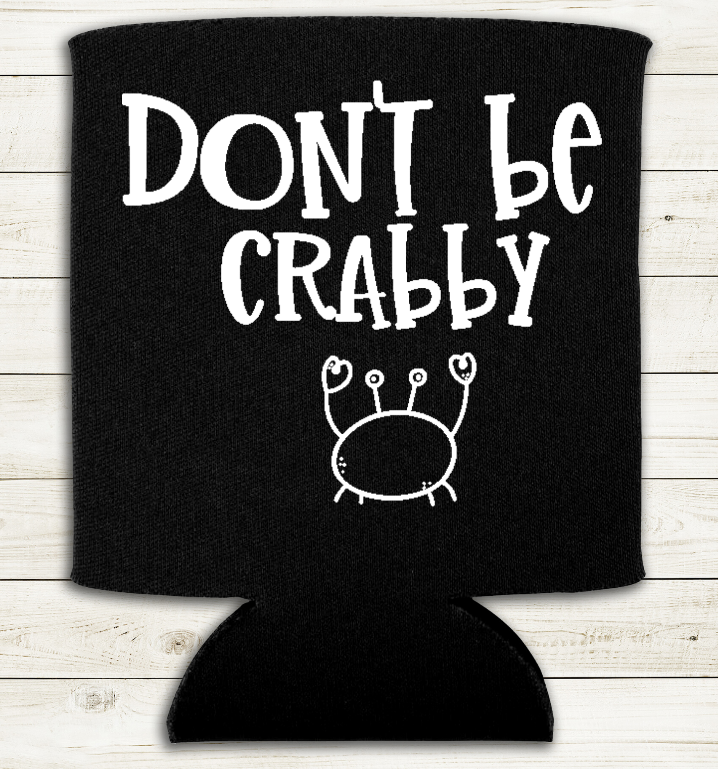 Don't Be Crabby - Can Cooler Koozie - Mister Snarky's