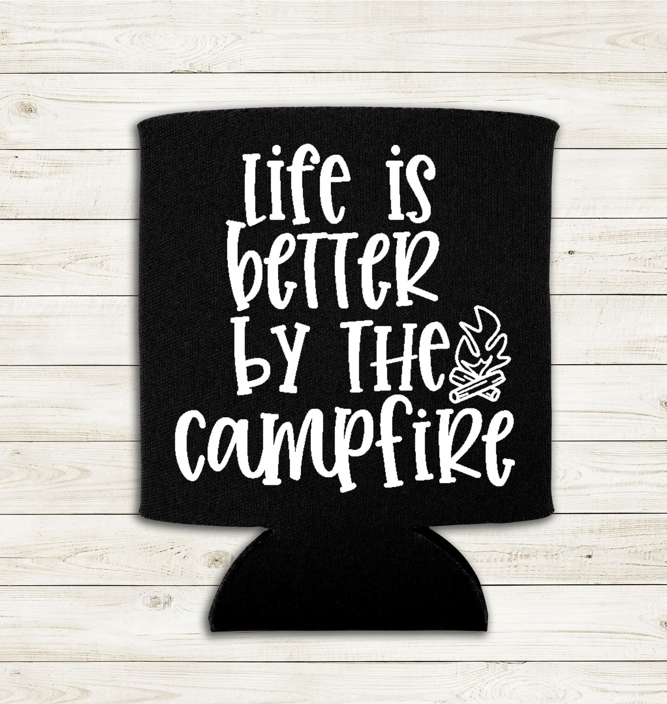 Life's Better by the Camp Fire - Can Cooler - Koozie - Mister Snarky's