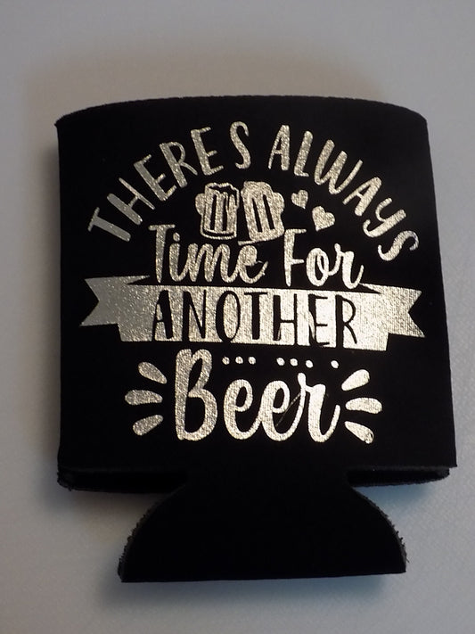 There's Always Time for Another Beer - Can Cooler - Koozie - Mister Snarky's