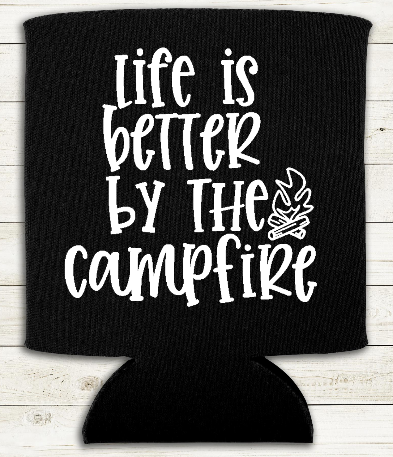Life is Better by the Camp Fire - Can Cooler Koozie - Mister Snarky's