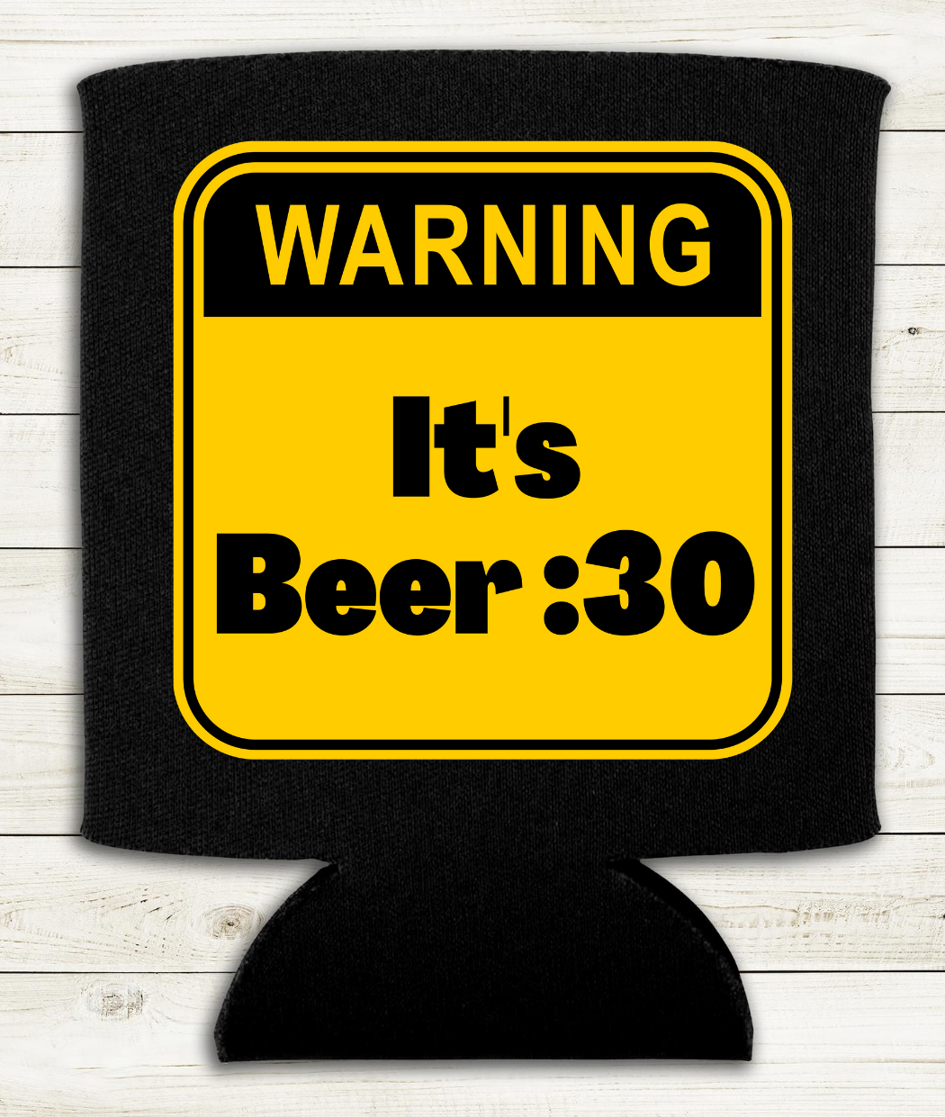 Warning - It's Beer 30 - Can Cooler Koozie - Mister Snarky's