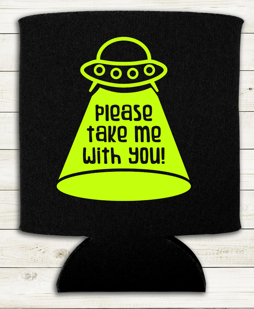 Please Take Me With You - Can Cooler Koozie ET UFO Alien - Mister Snarky's