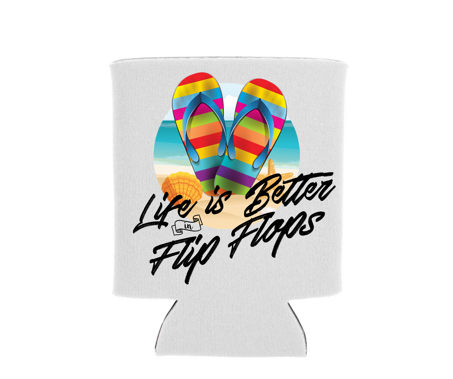 Life is Better in Flip Flops - Can Cooler Koozie - Mister Snarky's