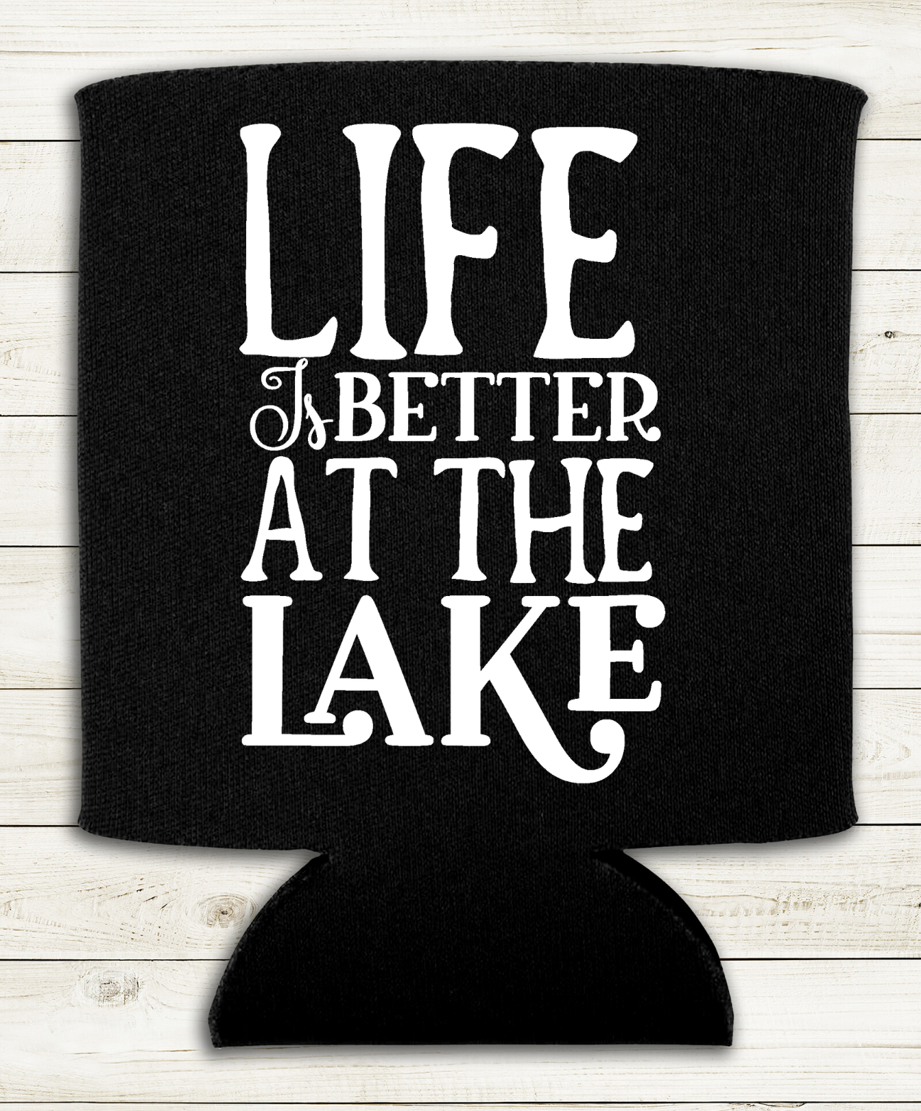 Life is Better at the Lake - Can Cooler - Koozie - Mister Snarky's