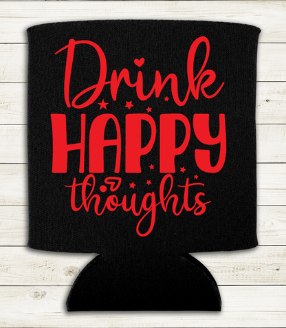 Drink Happy Thoughts - Can Cooler Koozie - Red, White, or Yellow Text - Mister Snarky's