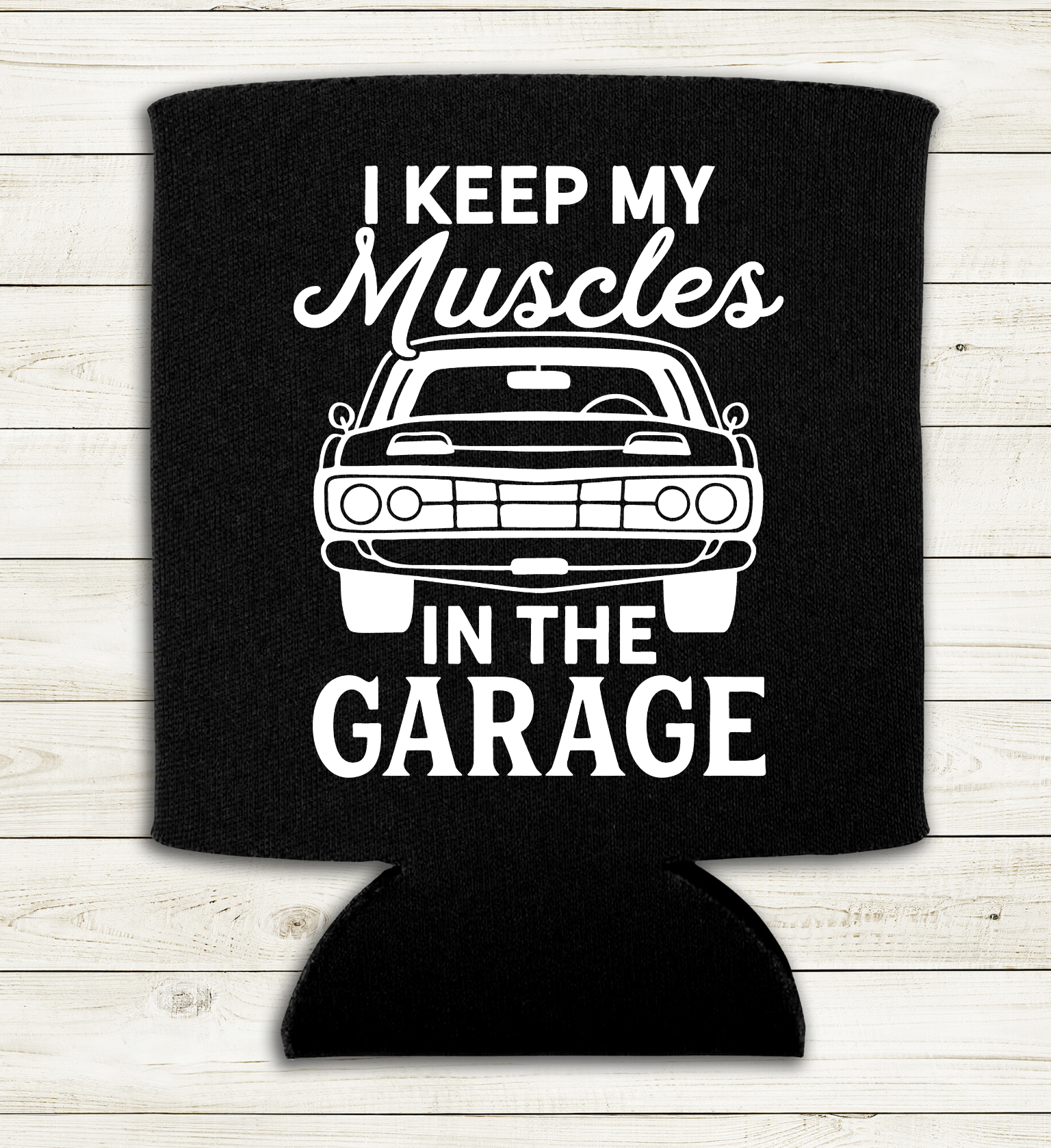 I Keep My Muscles in the Garage - Can Cooler Koozie - Mister Snarky's