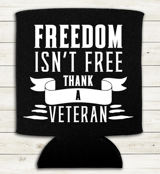 Freedom isn't Free - Thank a Veteran - Can Cooler Koozie - Mister Snarky's