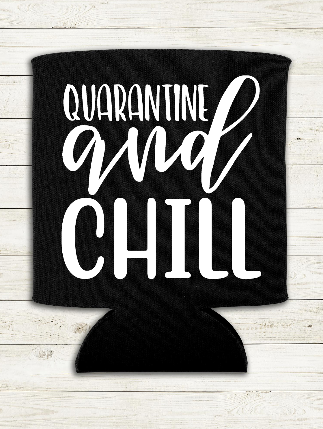 Quarantine and Chill - Can Cooler Koozie - Mister Snarky's