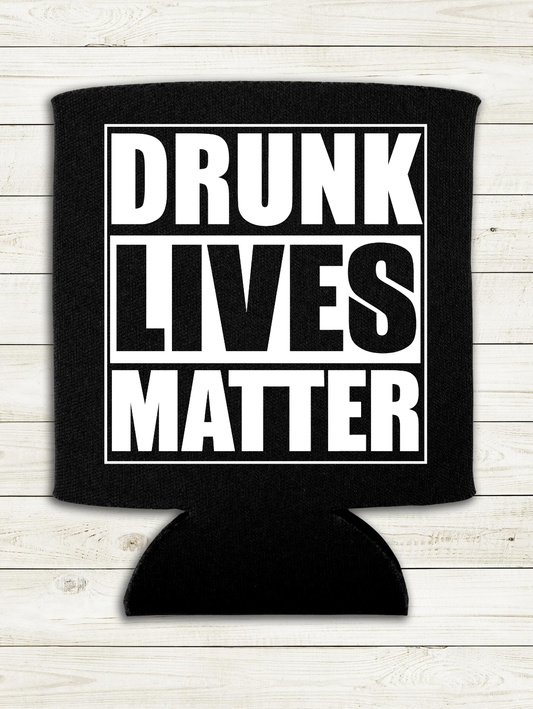 Drunk Lives Matter - Can Cooler Koozie - Mister Snarky's