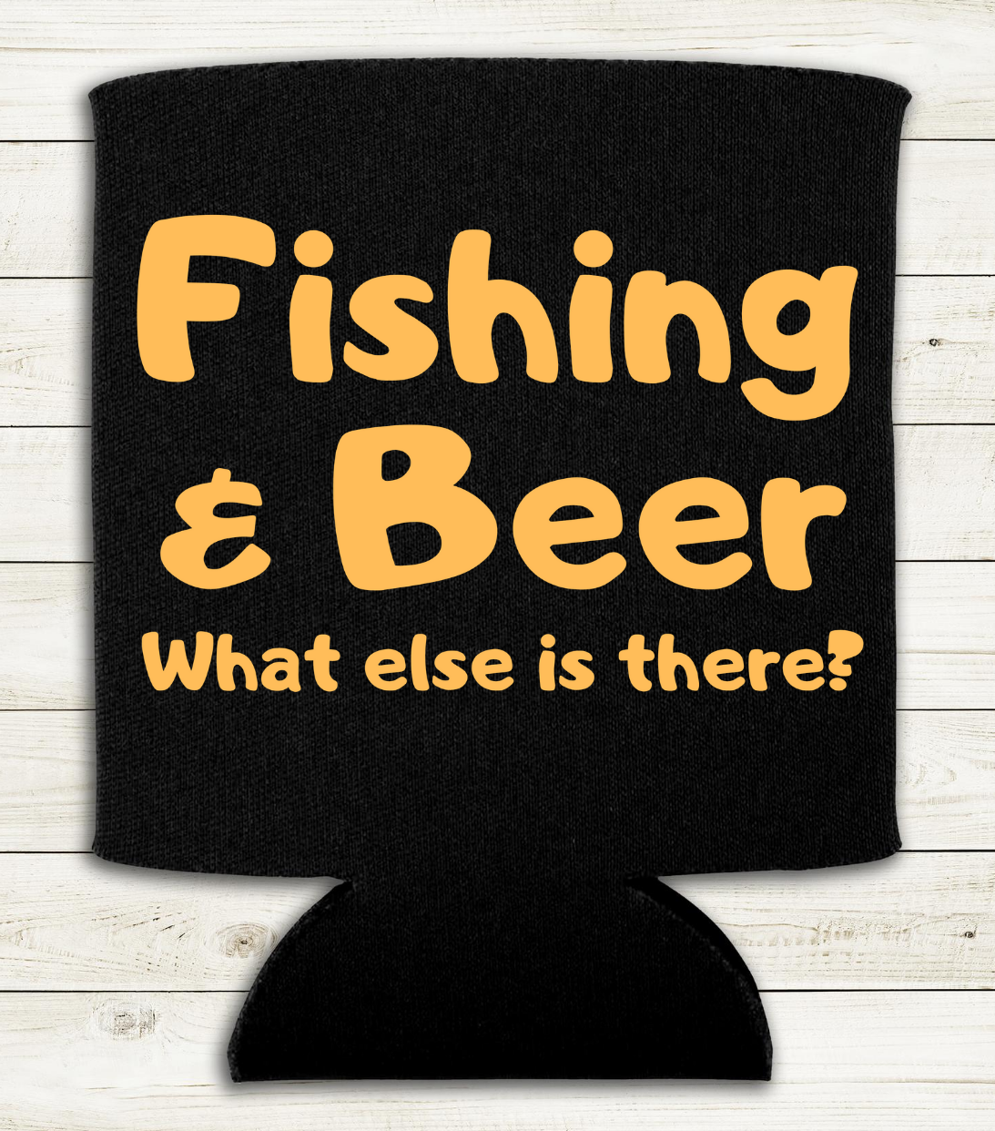 Fishing & Beer  What else is there? - Can Cooler Koozie - Mister Snarky's