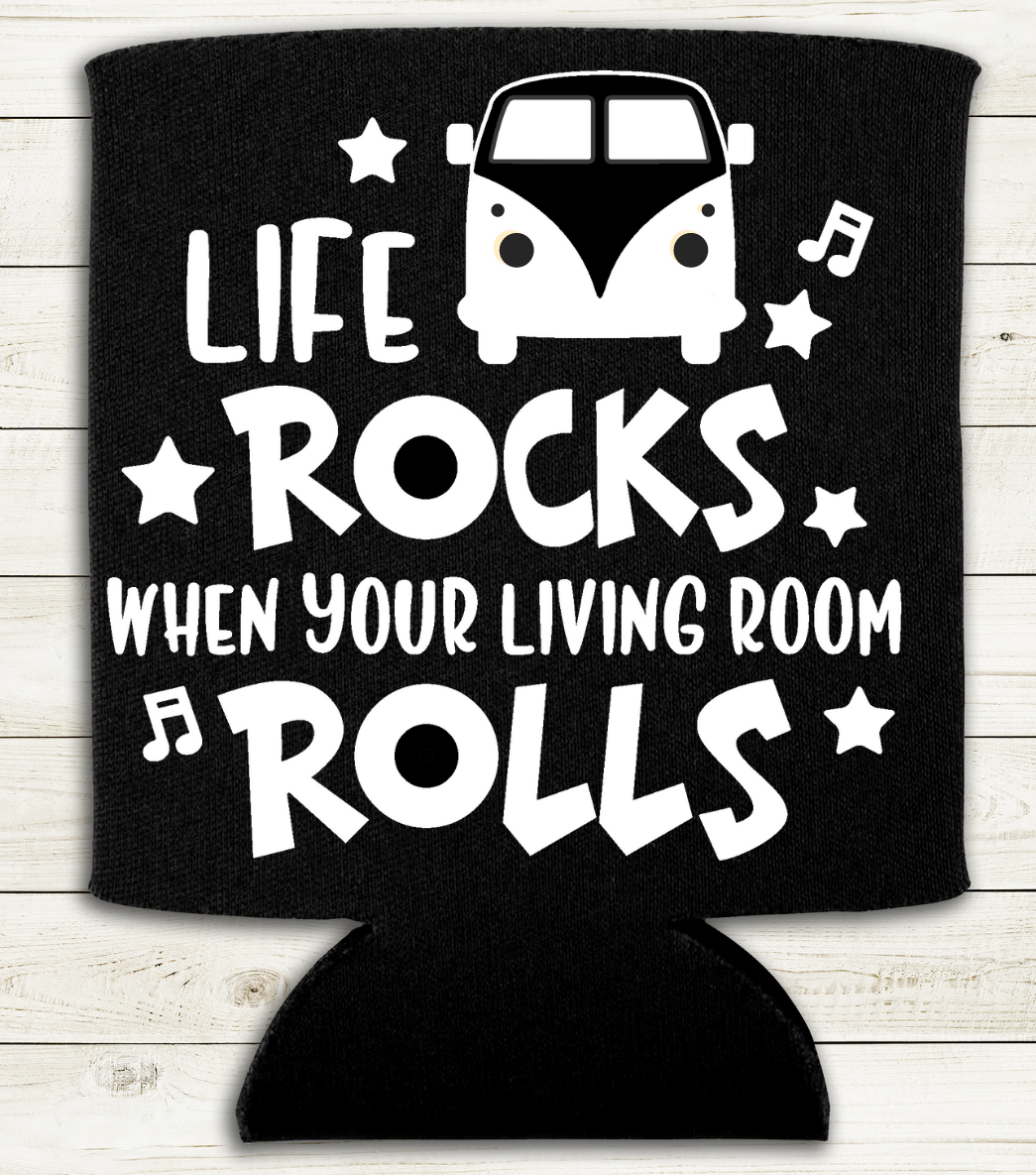 Life Rocks When Your Living Room Rolls - Can Cooler Koozie - Mister Snarky's