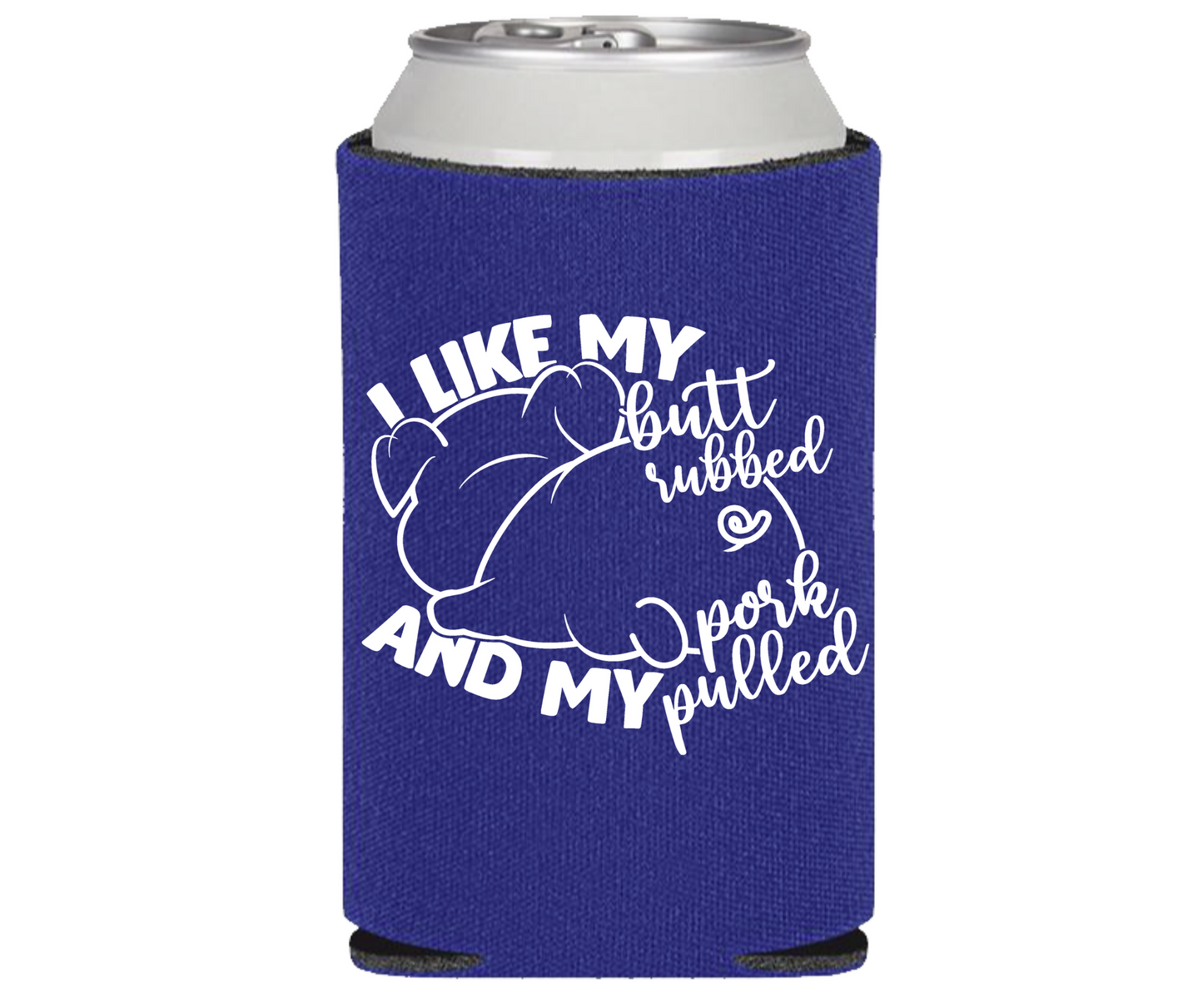 I Like My Butt Rubbed and my Pork Pulled - Can Cooler Koozie -Black, Blue, Red, or Camo - Mister Snarky's