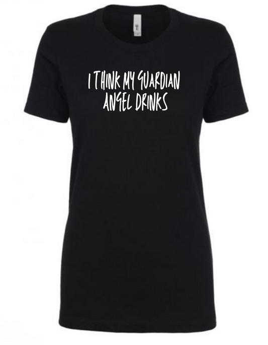 I think my Guardian Angel Drinks - Ladies T-Shirt - Next Level - Mister Snarky's