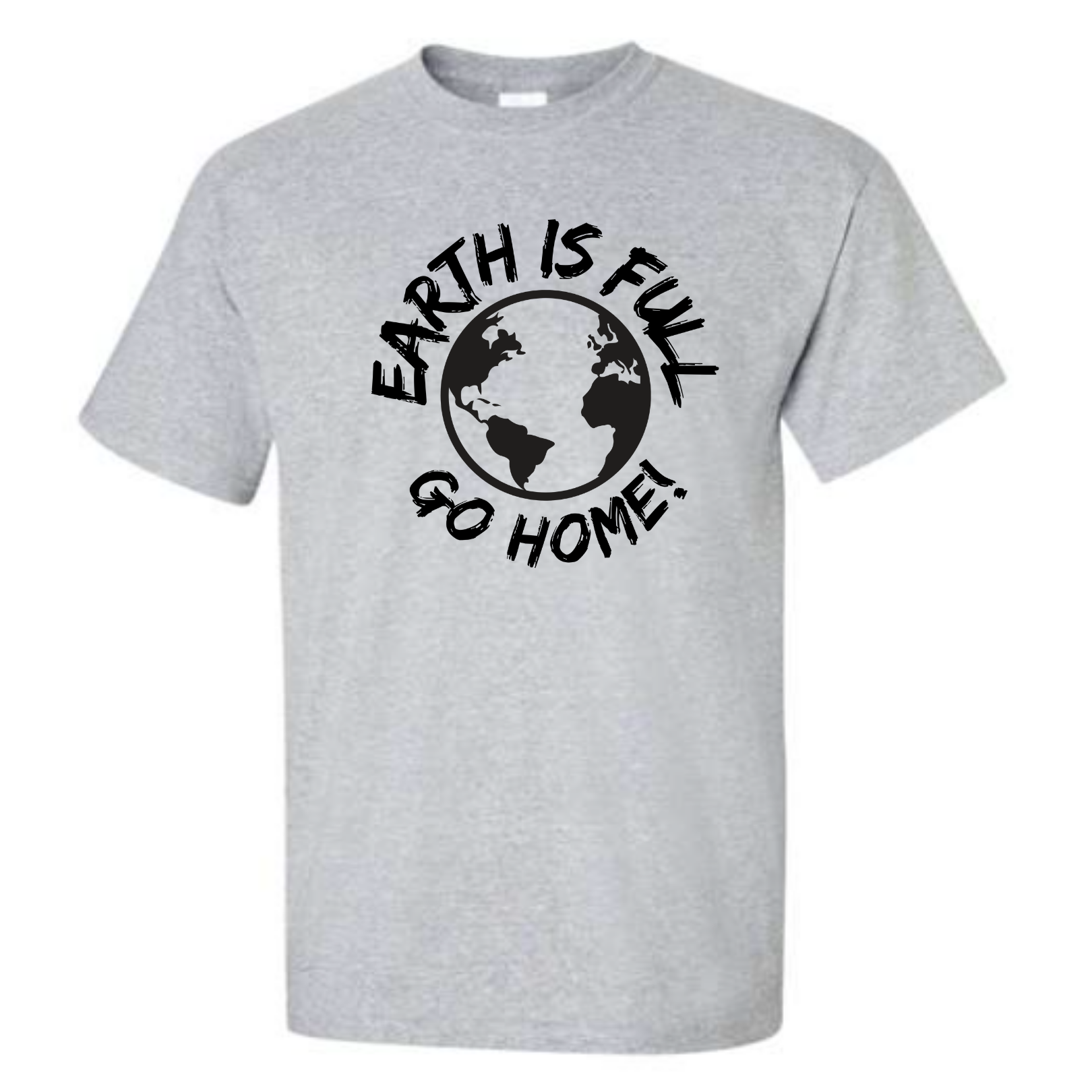 Earth is Full - Go Home! - Graphic Funny Sarcastic Humor T-Shirt - Mister Snarky's