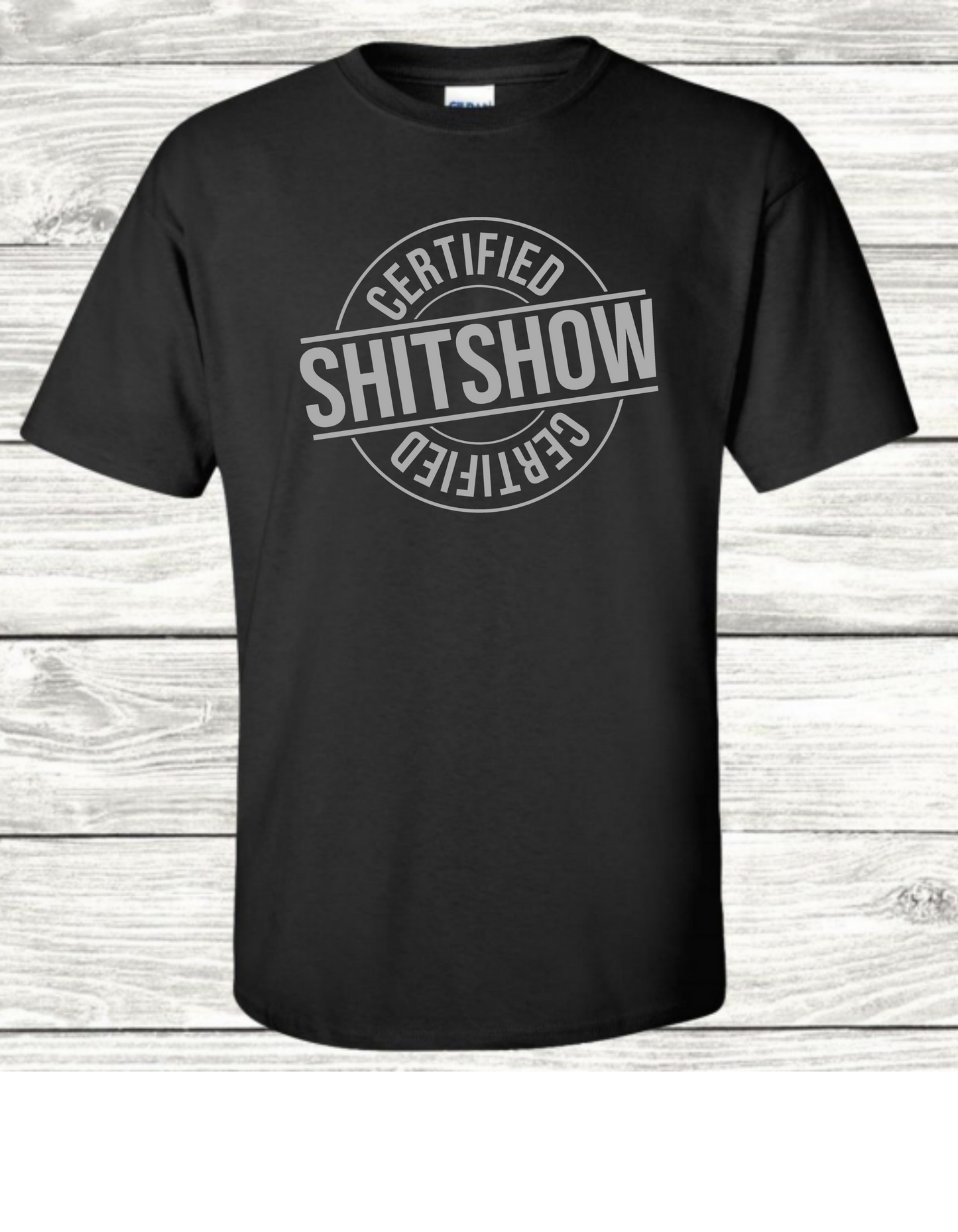 Certified Shitshow T-Shirt - Mister Snarky's