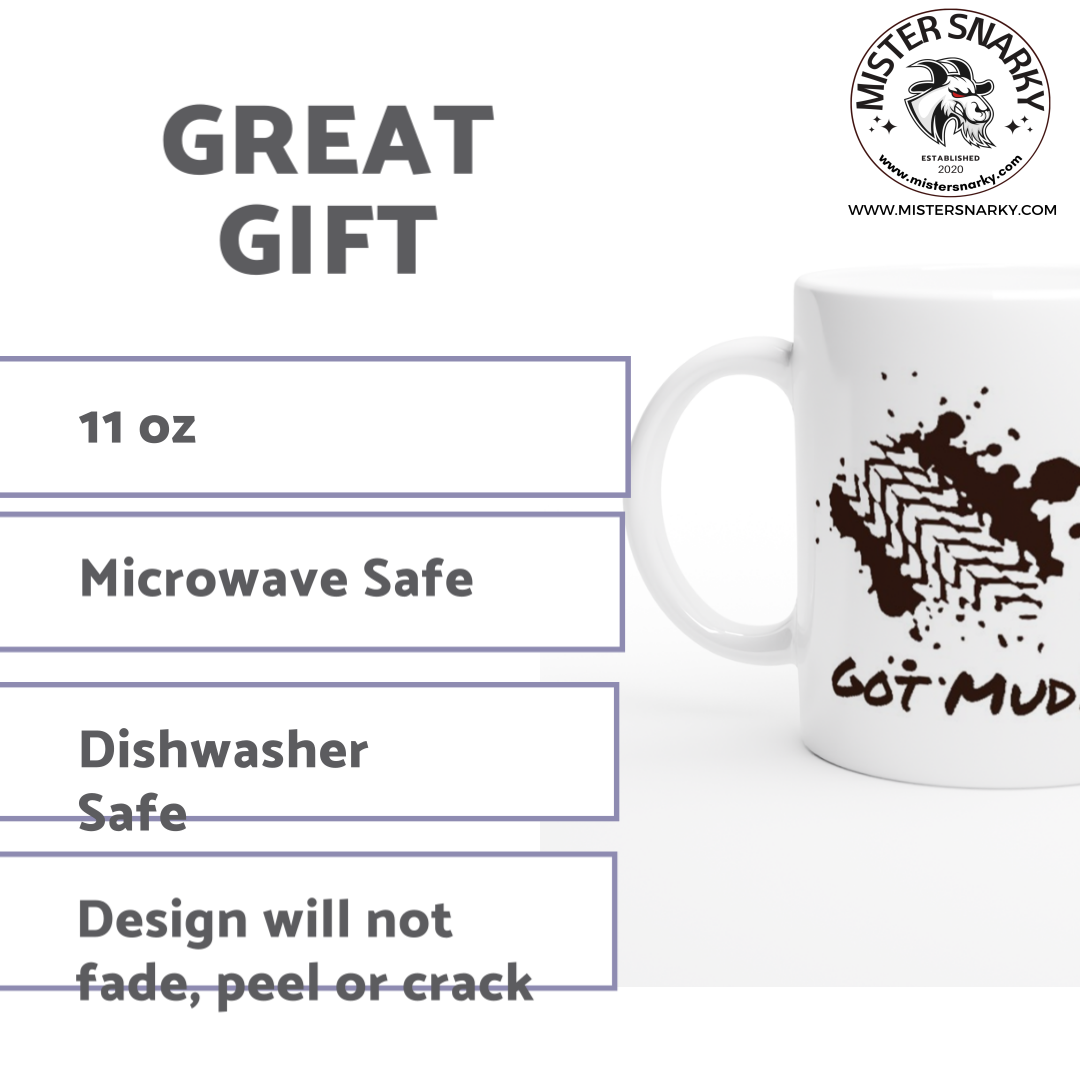 Got Mud? - White 11oz Ceramic Mug - Mister Snarky's