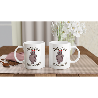 Don't Be a Hippo-Twatamus - Adult Humor - White 11oz Ceramic Mug - Mister Snarky's