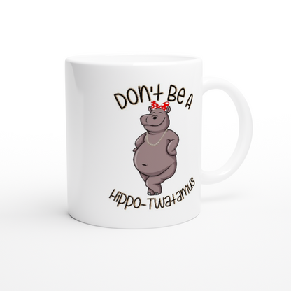 Don't Be A Hippo-Twatamus - White 11oz Ceramic Mug - Mister Snarky's