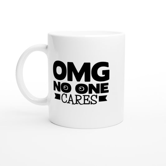 OMG No One Cares - White 11oz Ceramic Mug - Mister Snarky's
