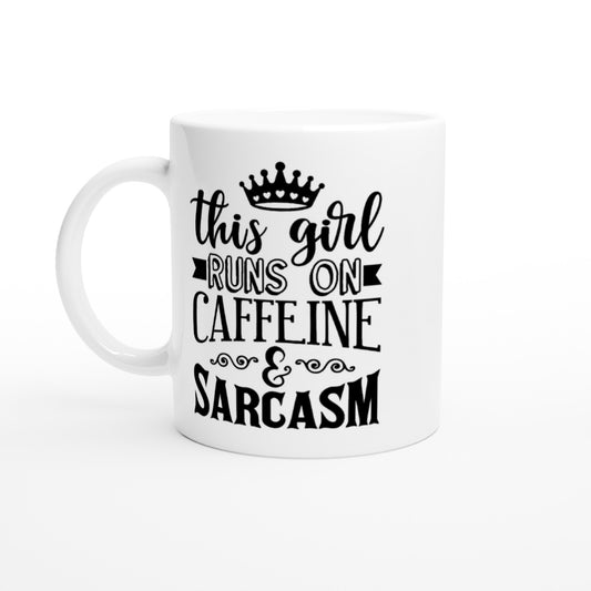 This Girl Runs On Caffeine & Sarcasm - White 11oz Ceramic Mug - Mister Snarky's